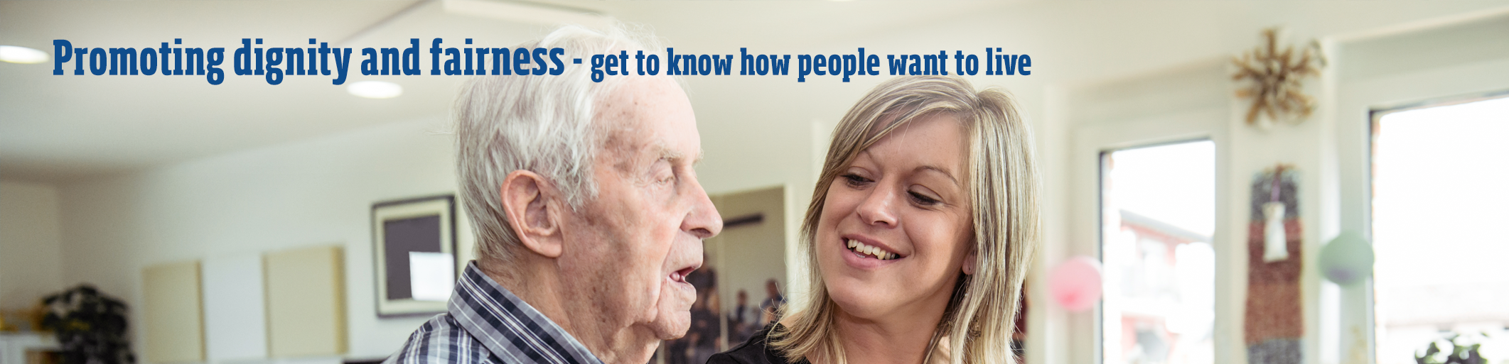 Promoting Dignity and fairness - get to know how people want to live